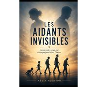 Les Aidants Invisibles: Comprendre ceux qui accompagnent dans l'ombre
