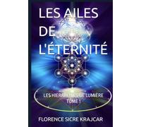 LES AILES DE L'ÉTERNITÉ: LES HIERARCHIES DE LUMIÈRE TOME 1