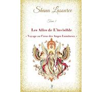 Les Ailes de L'invisible « Voyage au Cœur des Anges Lumineux »