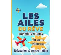 Les Ailes du Rêve : Mots mêlés aviation - 50 grilles, plus de 2000 mots | Jeu de lettres pour adultes et passionnés d’aviation: Carnet de mots mêlés ... pour adultes | Détente et stimulation mentale