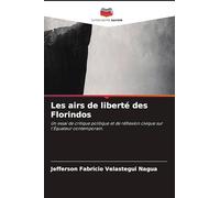 Les airs de liberté des Florindos: Un essai de critique politique et de réflexion civique sur l'Équateur contemporain.