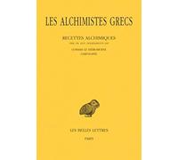 Les alchimistes grecs: Tome 11, Recettes alchimiques: 475 (Collection Des Universites De France)