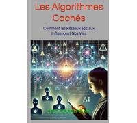 Les Algorithmes Cachés: Comment les Réseaux Sociaux Influencent Nos Vies