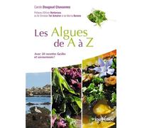 Les algues de A à Z: Avec 50 recettes faciles et savoureuses !