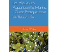 Les Algues en Aquariophilie Marine : Guide Pratique pour les Passionnés
