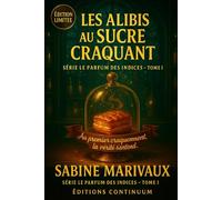 Les Alibis au Sucre Craquant: Cosy mystery gourmand: sous la cloche, la douceur cède; qui a soufflé sur la vérité. (Le Parfum des indices)