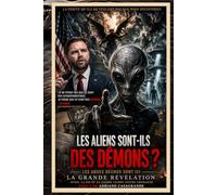 LES ALIENS SONT-ILS DES DÉMONS ?: Les anges déchus sont ici : OVNIs, foi et la guerre cachée pour l’humanité