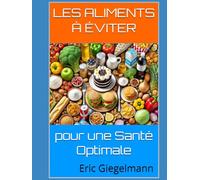 Les Aliments à Éviter pour une Santé Optimale (Santé, médecine et bien être)