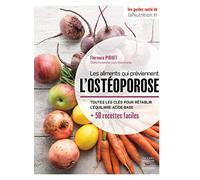 Les aliments qui préviennent l'ostéoporose: Toutes les clés pour rétablir l'équilibre acide-base + 50 recettes faciles