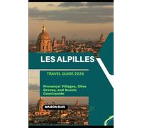 LES ALPILLES TRAVEL GUIDE 2026: PROVENÇAL VILLAGES, OLIVE GROVES, AND SCENIC COUNTRYSIDE