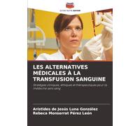 LES ALTERNATIVES MÉDICALES À LA TRANSFUSION SANGUINE: Stratégies cliniques, éthiques et thérapeutiques pour la médecine sans sang