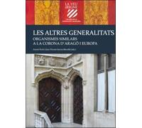 Les altres Generalitats: Organismes similars a la Corona d'Aragó i Europa: 5 (La veu del Regne. 600 Anys de la Generalitat Valenciana)