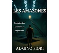 Les Amazones: Confession d'un homme qui se croyait libre
