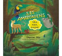 Les Amazoniens: Qui aide, gagne (Une histoire où aider est le véritable superpouvoir, renforçant l’estime de soi et encourageant les enfants à utiliser leurs dons et leurs capacités pour le bien)