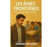 Les Ames Frontières: Borderline, mais vivants. Roman psychologique et porteur d'espoir autour du rétablissement des patients borderline