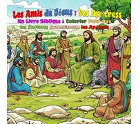 Les Amis de Jésus : Ses Apôtress: Un Livre Biblique à Colorier Pour Que les Enfants Connaissent les Apôtres