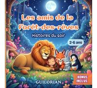 Les amis de la Forêt-des-Rêves - Lecture du soir pour rêver et grandir: 5 histoires illustrées et colorées pour célébrer l’amitié, la bienveillance et ... Livre d'aventure pour enfants de 2 à 6 ans.
