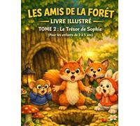 LES AMIS DE LA FORET --Livre illustre--: TOME 2 : Le Trésor de Sophie ( pour les enfants de 2 a 5)