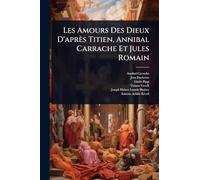 Les Amours Des Dieux D'après Titien, Annibal Carrache Et Jules Romain
