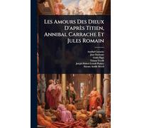 Les Amours Des Dieux D’après Titien, Annibal Carrache Et Jules Romain