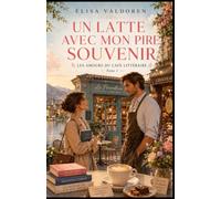 Les Amours du Café Littéraire tome 1 : Un latte avec mon pire souvenir: Son premier amour. Son pire souvenir. Et peut-être la seconde chance qu’elle n’attendait plus.