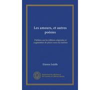 Les amours, et autres poésies: Publiées sur les éditions originales et augmentées de pièces rares ou inédites