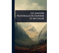 Les Amours Pastorales De Daphnis Et De ChloÃ(c)