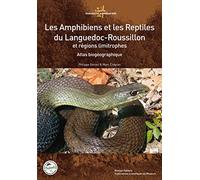 Les amphibiens et les reptiles du Languedoc-Roussillon et régions limitrophes: Atlas biogéographique