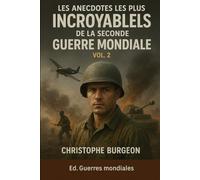 Les anecdotes les plus incroyables de la Seconde Guerre mondiale: Vol. 2