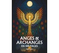 Les anges et archanges: Les principes fondamentaux en 100 pages