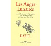 Les anges lunaires: Avec les 28 exhortations-invocations pour mettre à profit les influences de la lune...