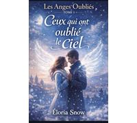 Les Anges Oubliés Tome 1 : Ceux qui ont oublié le ciel: Une romance fantastique poétique entre une Ancre et un ange aux ailes brisées