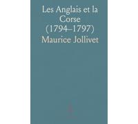 Les Anglais et la Corse (1794-1797): Occupation, correspondances et enjeux politiques dans la Méditerranée révolutionnaire