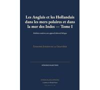 Les Anglais et les Hollandais dans les mers polaires et dans la mer des Indes - Tome I: Réédition moderne avec appareil éditorial bilingue (Mémoires Maritimes)