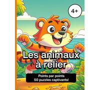 Les animaux à relier : Un livre d'activités pour enfants de 4 à 8 ans: 50 puzzles amusants pour améliorer la motricité fine et la concentration, avec ... d'animaux amusants pour les jeunes enfants