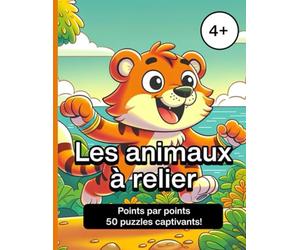 Les animaux à relier : Un livre d'activités pour enfants de 4 à 8 ans: 50 puzzles amusants pour améliorer la motricité fine et la concentration, avec ... d'animaux amusants pour les jeunes enfants
