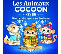 Les Animaux Cocoon - Hiver: Livre de coloriage relaxant pour adultes et ados - 40 animaux cozy faciles à colorier - Cosy colo