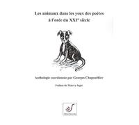 Les animaux dans les yeux des poetes a l'oree du xxi siecle - anthologie coordonnee par georges chap