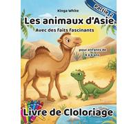 Les Animaux d'Asie Livre de Coloriage: Un livre de coloriage éducatif avec des animaux fascinants et des faits amusants - pour les enfants de 4 à 6 ans