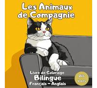 Les Animaux de Compagnie: Livre de Coloriage Bilingue Les Animaux de Compagnie - 30 Dessins Ludiques avec Vocabulaire en Français et en Anglais et Carnet de Notes Créatif