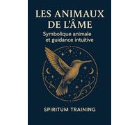 Les Animaux de l’Âme: Symbolique animale et guidance intuitive