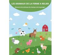 Les animaux de la ferme à relier: Découvre les animaux du champ et de la grange ! (Animaux à relier)