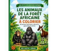 Les Animaux de la Forêt Africaine à Colorier: 30 animaux fascinants à découvrir, apprendre et colorier (Les Petits Explorateurs d’Afrique)