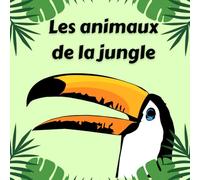 Les animaux de la jungle: A Fun and Educational Bilingual French-English Picture Book for Kids to Discover and Learn Jungle Animals