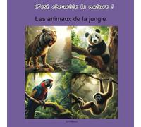 Les animaux de la jungle. C’est chouette la nature !: C'est chouette la nature ! Découvre et apprends à reconnaître les animaux de la jungle