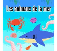 Les animaux de la mer: A Fun and Educational French-English Picture Book for Kids to Learn and Discover Sea Animals