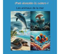 Les animaux de la mer. C’est chouette la nature !: C'est chouette la nature ! Découvre et apprends à reconnaître les animaux de la mer