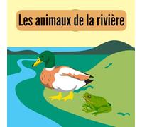 Les animaux de la rivière: An Educational French-English Picture Book About River Animals for Curious Kids