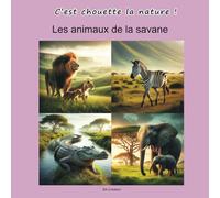 Les animaux de la savane. C’est chouette la nature !: Découvre et apprends à reconnaître les animaux de la savane