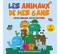 Les animaux de mes 6 ans: Des histoires douces et illustrées pour découvrir les émotions et les valeurs de la vie : confiance, patience, tendresse, ... album poétique et éducatif, idéal dès 5 ans